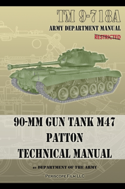 TM 9-718A 90-mm Gun Tank M47 Patton Technical Manual, Paperback / softback Book