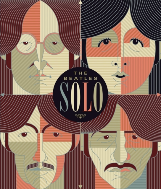 The Beatles Solo : The Illustrated Chronicles of John, Paul, George, and Ringo after the Beatles, Hardback Book