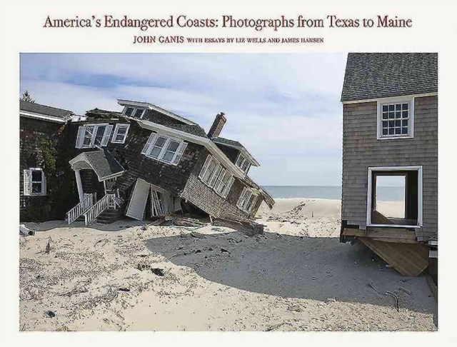 America'S Endangered Coasts : Photographs from Texas to Maine, Hardback Book