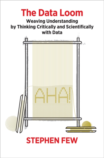 The Data Loom : Weaving Understanding by Thinking Critically and Scientifically with Data, Paperback / softback Book
