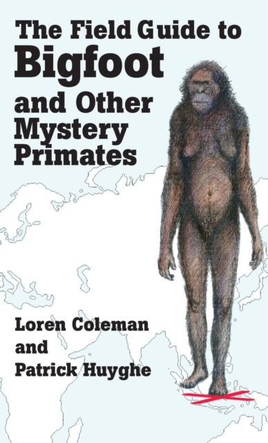 THE FIELD GUIDE TO BIGFOOT AND OTHER MYSTERY PRIMATES, Hardback Book