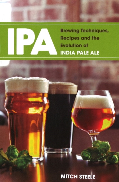 IPA : Brewing Techniques, Recipes and the Evolution of India Pale Ale, Paperback / softback Book