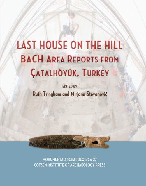 Last House on the Hill : BACH Area Reports from Catalhoyuk, Turkey, PDF eBook