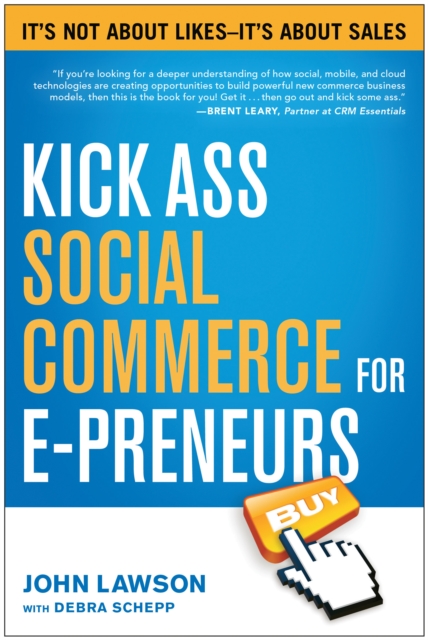 Kick Ass Social Commerce for E-preneurs : It's Not About Likes--It's About Sales, Paperback / softback Book