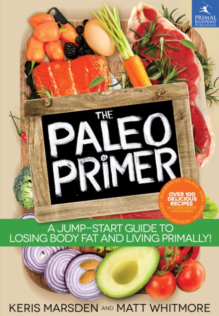 The Paleo Primer : A Jump-Start Guide to Losing Body Fat and Living Primally, Paperback / softback Book