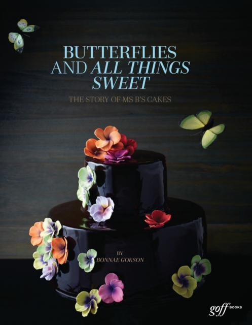 Butterflies and All Things Sweet Deluxe Edition : The Story of Ms. B's Cakes, Hardback Book