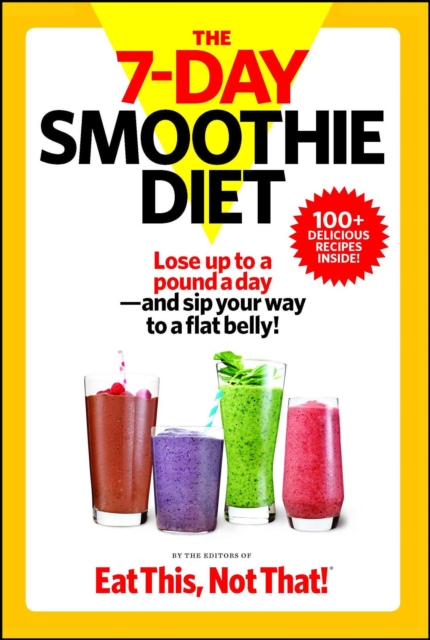 The 7-Day Smoothie Diet : Lose up to a pound a day--and sip your way to a flat belly!, Paperback / softback Book