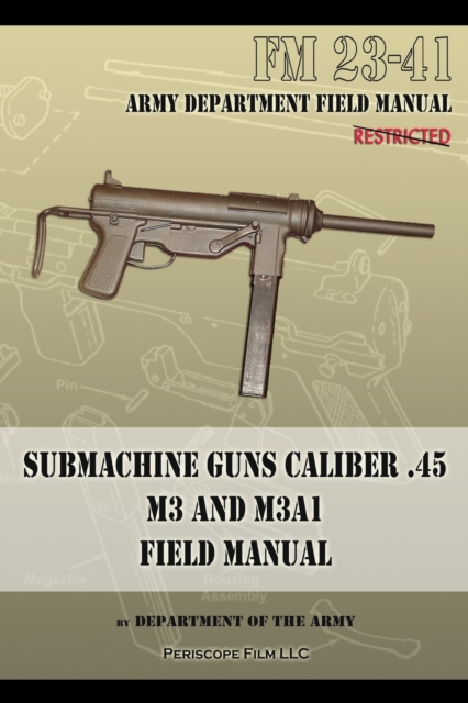 Submachine Guns Caliber .45 M3 and M3A1 : FM 23-41, Paperback / softback Book