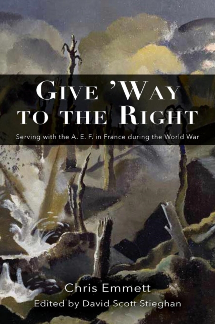 Give 'way to the Right : Serving with the A. E. F. in France During the World War, Paperback / softback Book