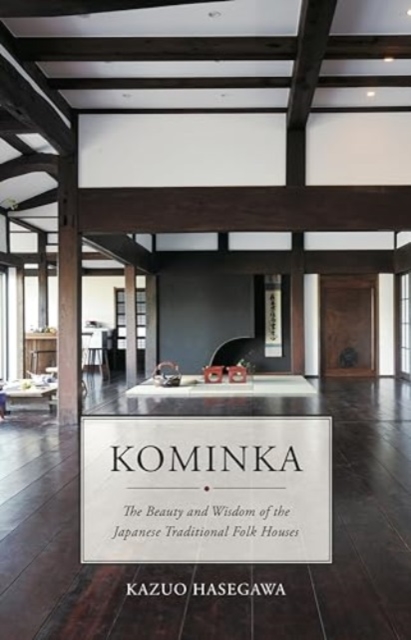 Kominka : The Beauty and Wisdom of Japanese Traditional House, Hardback Book