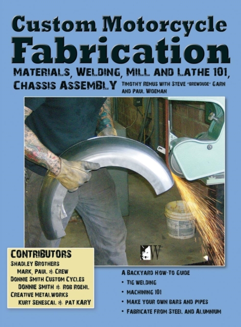 Custom Motorcycle Fabrication : Materials, Welding, Lathe & Mill Work, Chassis Assembly, Hardback Book