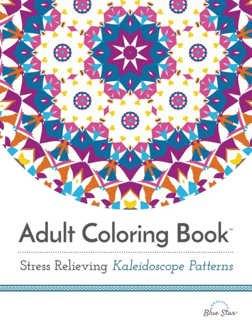 Adult Coloring Book: Stress Relieving Kaleidoscope Patterns, Paperback / softback Book