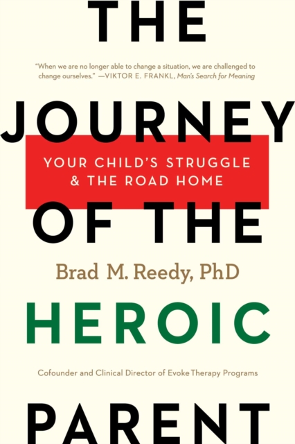 The Journey of the Heroic Parent : Your Child's Struggle & The Road Home, EPUB eBook