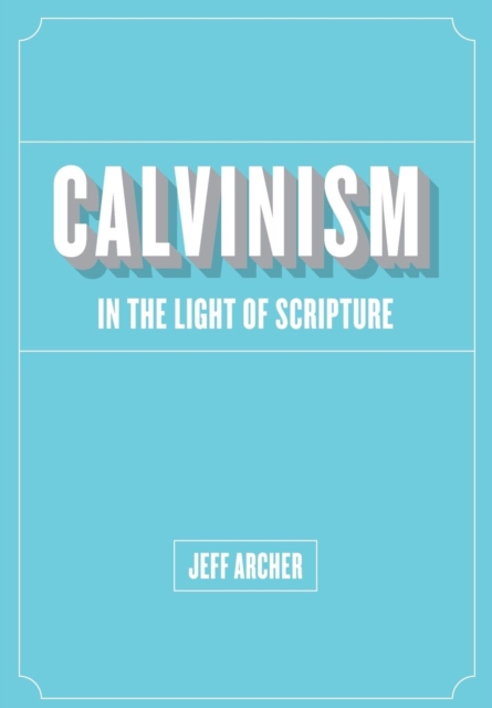 Calvinism in Light of Scripture, Paperback / softback Book