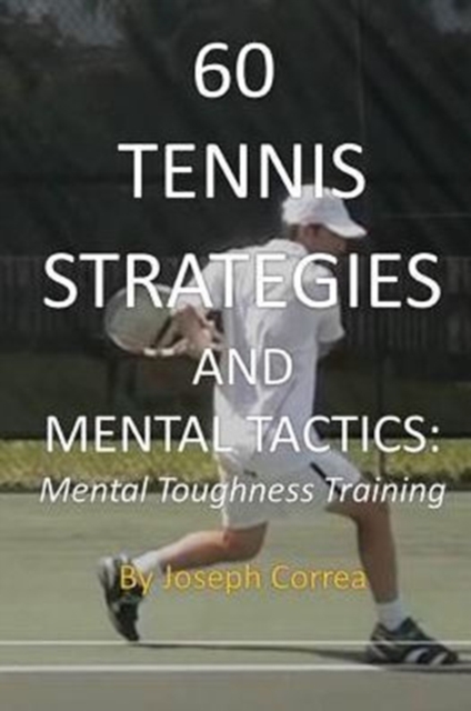 60 Tennis Strategies and Mental Tactics : Mental Toughness Training, Paperback / softback Book