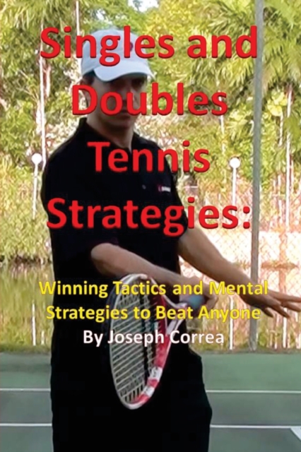 Singles and Doubles Tennis Strategies : Winning Tactics and Mental Strategies to Beat Anyone, Paperback / softback Book