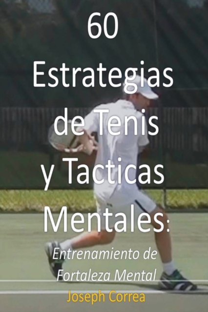 60 Estrategias de Tenis y Tacticas Mentales : Entrenamiento de Fortaleza Mental, Paperback / softback Book