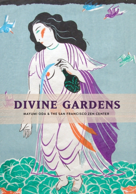 Divine Gardens : Mayumi Oda and the San Francisco Zen Center, Hardback Book