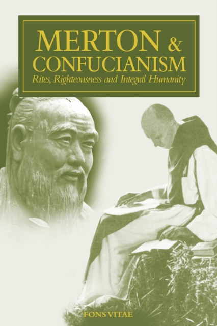 Merton & Confucianism : Rites, Righteousness and Integral Humanity, Paperback / softback Book