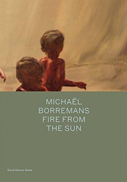 Michael Borremans: Fire from the Sun, Hardback Book