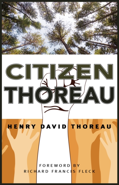 Citizen Thoreau : Walden, Civil Disobedience, Life Without Principle, Slavery in Massachusetts, A Plea for Captain John Brown, Hardback Book