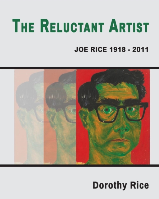 The Reluctant Artist : Joe Rice 1918-2011, Paperback / softback Book