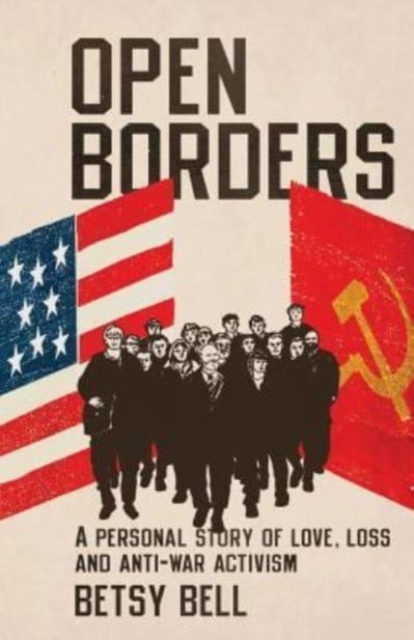 Open Borders : A Personal Story of Love, Loss, and Anti-War Activism, Paperback / softback Book