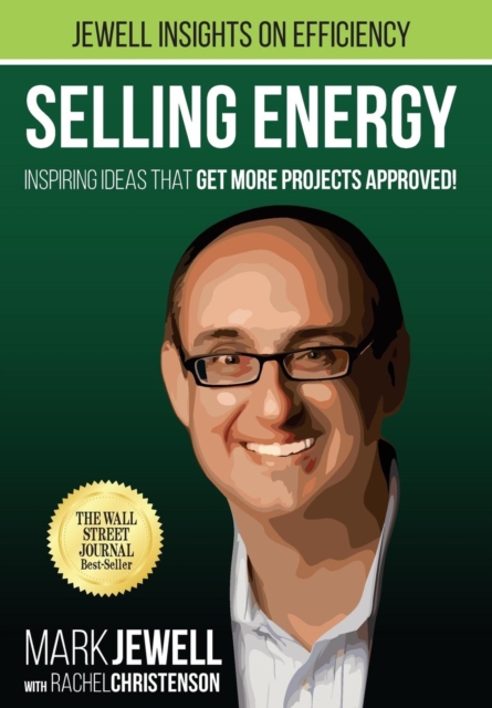 Selling Energy : Inspiring Ideas That Get More Projects Approved!, Hardback Book