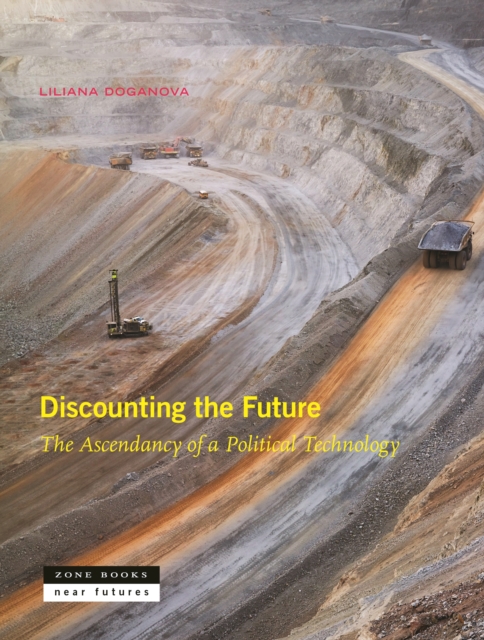Discounting the Future : The Ascendancy of a Political Technology, Hardback Book