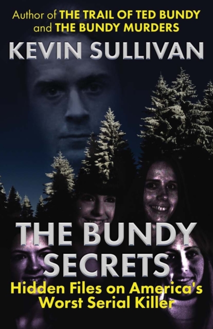 The Bundy Secrets : Hidden Files On America's Worst Serial Killer, Paperback / softback Book
