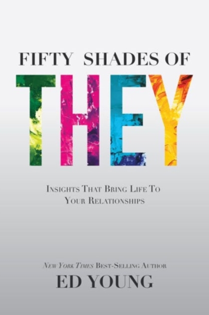 Fifty Shades of They : Insights That Bring Life to Your Relationships, Paperback / softback Book