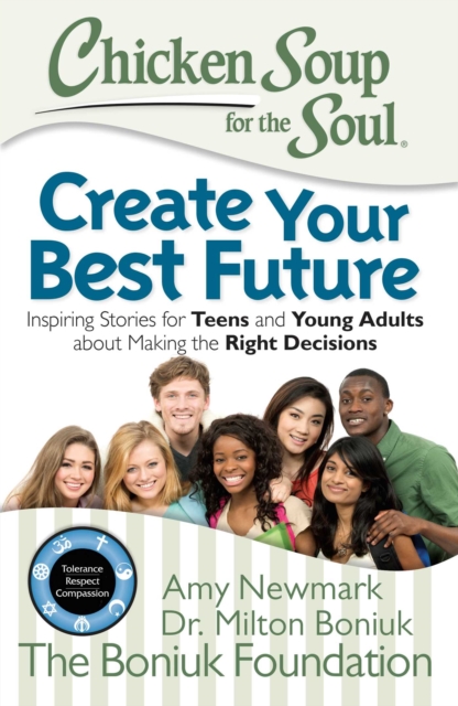 Chicken Soup for the Soul: Create Your Best Future : Inspiring Stories for Teens and Young Adults about Making the Right Decisions, EPUB eBook