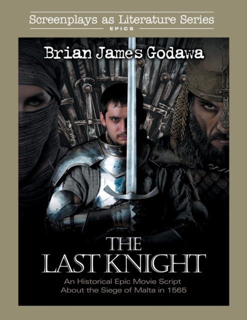 The Last Knight : An Historical Epic Movie Script about the Siege of Malta in 1565, Paperback / softback Book