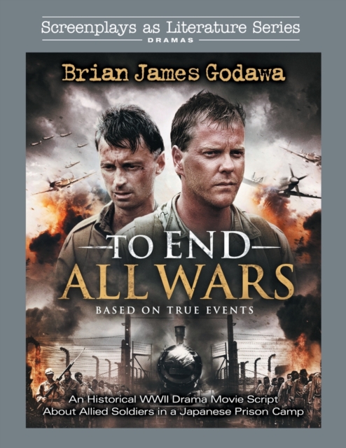 To End All Wars : An Historical WWII Drama Movie Script About Allied Soldiers in a Japanese Prison Camp, Paperback / softback Book
