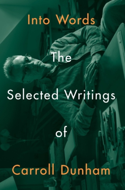 Into Words : The Selected Writings of Carroll Dunham, Paperback / softback Book