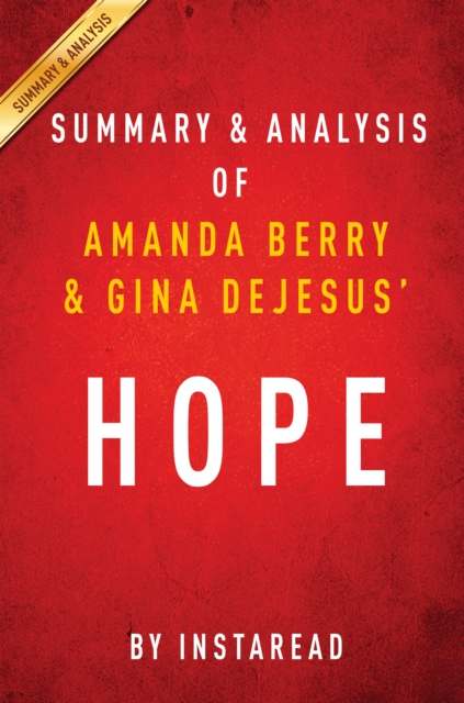 Hope by Amanda Berry and Gina DeJesus | Summary & Analysis : With Mary Jordan and Kevin Sullivan A Memoir of Survival in Cleveland, EPUB eBook