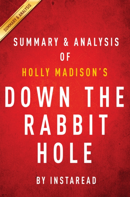 Down the Rabbit Hole by Holly Madison | Summary & Analysis : Curious Adventures and Cautionary Tales of a Former Playboy Bunny, EPUB eBook