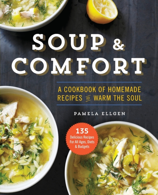 Soup and Comfort : A Cookbook of Homemade Recipes to Warm the Soul, Paperback Book