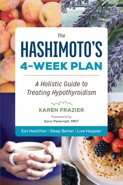 The Hashimoto's 4-Week Plan : A Holistic Guide to Treating Hypothyroidism, Paperback / softback Book