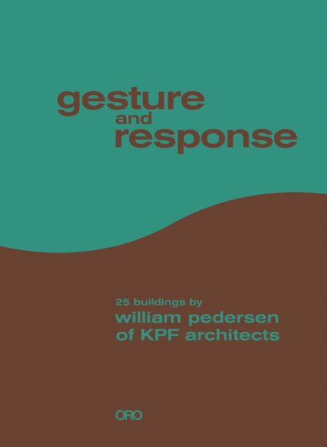 Gesture and Response: William Pedersen of KPF, Hardback Book