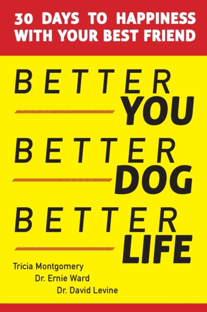 Better You, Better Dog, Better Life : 30 Days to Happiness with Your Best Friend, Paperback / softback Book