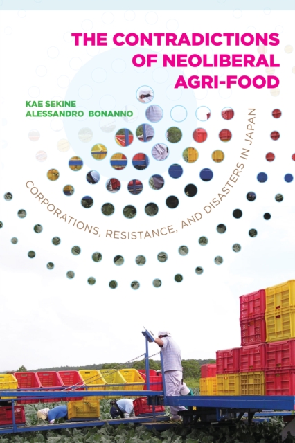 The Contradictions of Neoliberal Agri-Food : Corporations, Resistance, and Disasters in Japan, PDF eBook