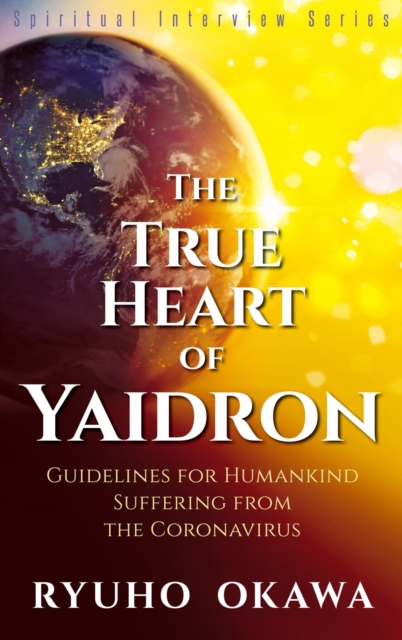 The True Heart of Yaidron : Guidelines for Humankind Suffering from the Coronavirus, EPUB eBook