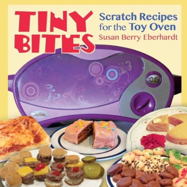 Tiny Bites : Scratch Recipes for the Toy Oven, Paperback / softback Book