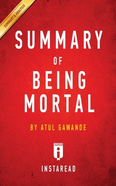 Summary of Being Mortal : by Atul Gawande - Includes Analysis, Paperback / softback Book