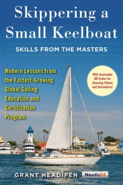 Skippering a Small Keelboat: Skills from the Masters : Modern Lessons From the Fastest-Growing Global Sailing Education and Certification Program, Paperback / softback Book