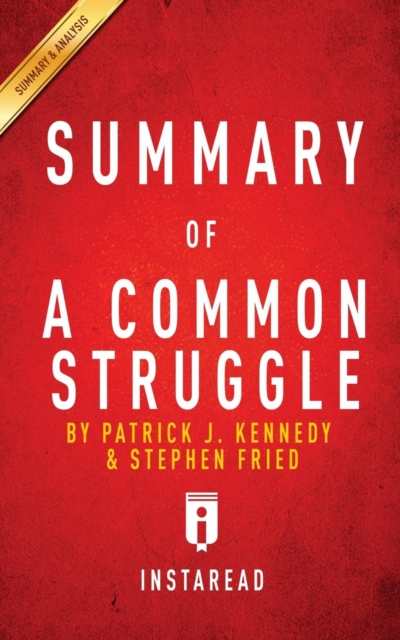 Summary of A Common Struggle : by Patrick J. Kennedy and Stephen Fried Includes Analysis, Paperback / softback Book