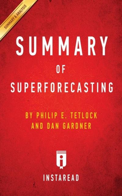 Summary of Superforecasting : by Philip E. Tetlock and Dan Gardner - Includes Analysis, Paperback / softback Book