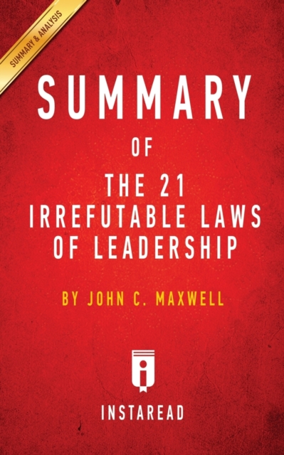 Summary of The 21 Irrefutable Laws of Leadership : by John C. Maxwell - Includes Analysis, Paperback / softback Book