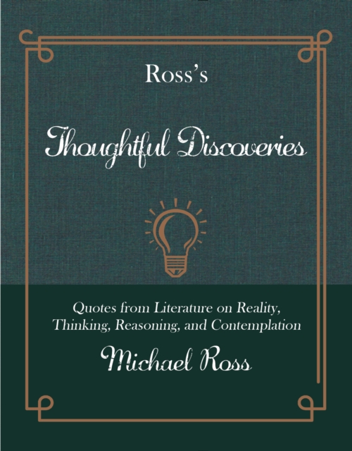 Ross's Thoughtful Discoveries : Quotes from Literature on Reality, Thinking, Reasoning, and Contemplation, Hardback Book